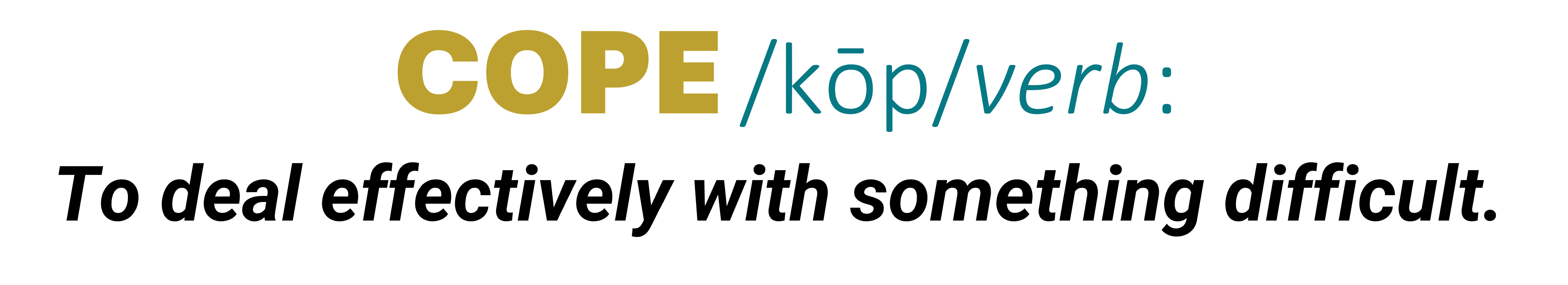 cope is a verb meaning "to deal effectively with something difficult"