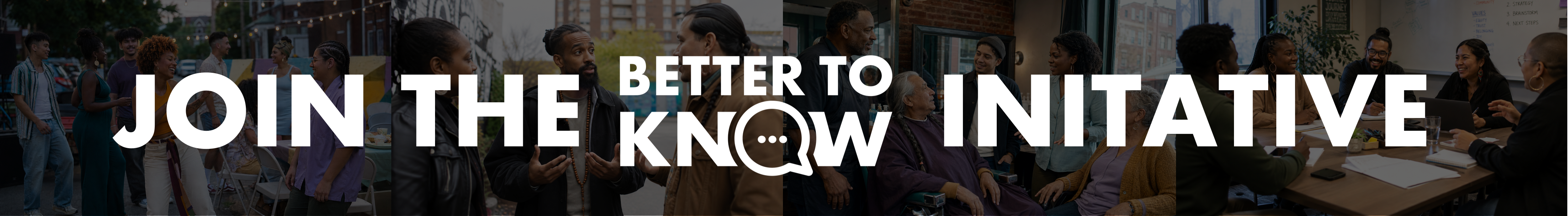 join the better to know initiative