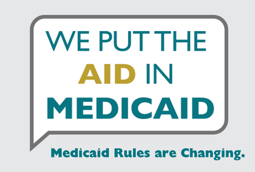 We put the aid in Medicaid. Medicaid rules are changing